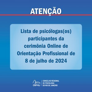 atencao-lista-de-psicologas-os-participantes-da-cerimonia-online-de-orientacao-profissional-de-08072024