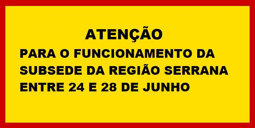 atencao-para-o-funcionamento-especial-da-subsede-da-regiao-serrana-entre-24-e-28-de-junho