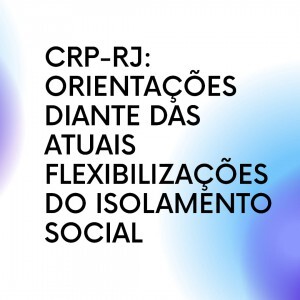 crp-rj-orientacoes-diante-das-atuais-flexibilizacoes-do-isolamento-social