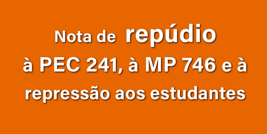 nota-de-repudio-a-pec-241-a-mp-746-e-a-repressao-aos-estudantes