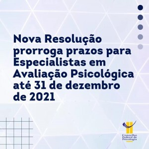 nova-resolucao-prorroga-prazos-para-especialistas-em-avaliacao-psicologica-ate-31-de-dezembro-de-2021